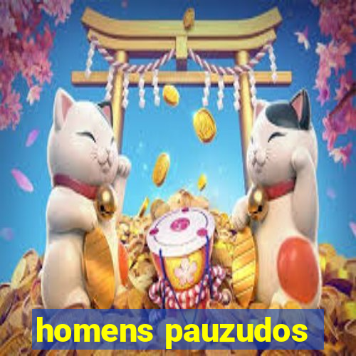 homens pauzudos